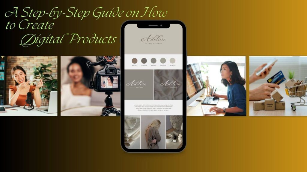 A Step-by-Step Guide on How to Create Digital Products